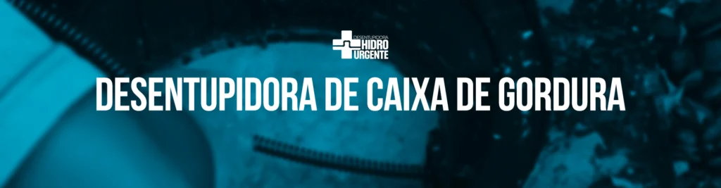 Desentupidora Hidro 24h Limpeza de caixa de gordura em São Paulo com garantia e descarte correto – Hidro Urgente